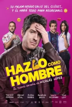 Будь мужиком / Hazlo Como Hombre (2017)