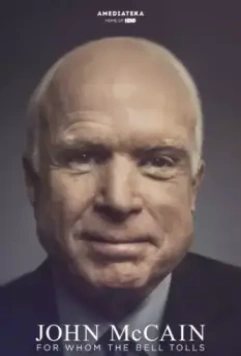 Джон Маккейн: По ком звонит колокол / John McCain: For Whom the Bell Tolls (2018)