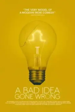 Всё пошло не так / A Bad Idea Gone Wrong (2017)