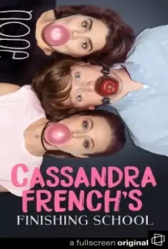 Кассандра Френч: Окончание школы / Cassandra French's Finishing School (2017)