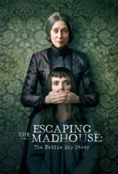 Побег из сумасшедшего дома:  История Нелли Блай / Escaping the Madhouse: The Nellie Bly Story (2019)