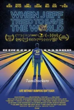 Как Джефф пытался спасти мир / When Jeff Tried to Save the World (2018)
