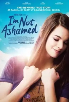 Мне не стыдно / I'm Not Ashamed: The Rachel Joy Scott Columbine Story (2016)
