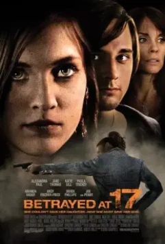 Преданная в 17 / Betrayed at 17 (2011)