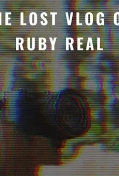 Потерянный влог Руби Рил / The Lost Vlog of Ruby Real (2020)
