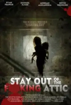 Держись подальше от грёбанного чердака / Stay Out of the F**king Attic (2020)