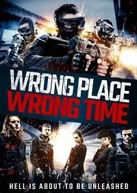 Не в том месте, не в то время / Wrong Place, Wrong Time (2021)