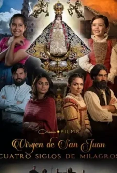 Богородица Сан-Хуана: четыре столетия чудес / Virgen de San Juan (2021)