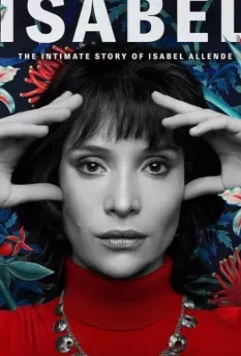 Исабель: Частная жизнь писательнцы Исабель Альенде / Isabel: The Intimate Story of Isabel Allende (2021)