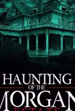 Призраки имения семьи Морган / The Haunting of the Morgan Estate (2020)