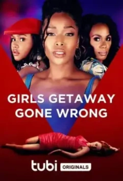 Неудавшийся праздник / Girls Getaway Gone Wrong (2021)