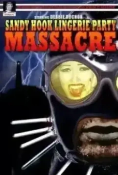 Резня на вечеринке у Сенди Хука / Sandy Hook Lingerie Party Massacre (2000)