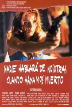 Никто не расскажет о нас, когда мы умрём / Nadie hablará de nosotras cuando hayamos muerto (1995)