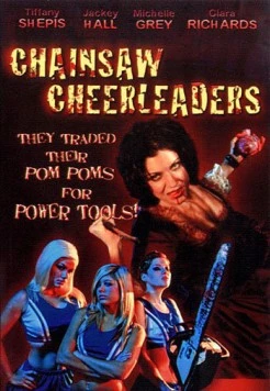 Чирлидерши с бензопилами / Chainsaw Cheerleaders (2008)