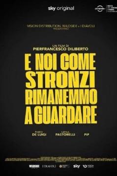 А мы, как придурки, стояли и смотрели / E noi come stronzi rimanemmo a guardare (2021)
