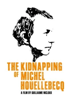 Похищение Мишеля Уэльбека / L'enlèvement de Michel Houellebecq (2014)