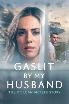 Газлайтинг от мужа: История Морган Метцер / Gaslit by My Husband: The Morgan Metzer Story (2024)