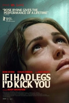 Я бы тебя пнула, если бы могла / If I Had Legs I'd Kick You (2025)