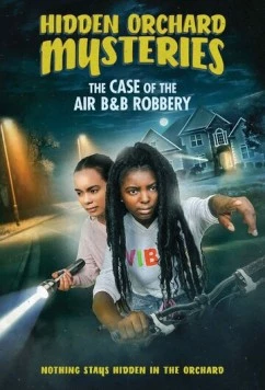 Тайны Хидден Орчеда. Ограбление Эйрбиэнби / Hidden Orchard Mysteries: The Case of the Air B and B Robbery (2020)