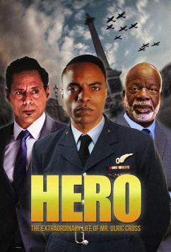Герой: Фильм на основе событий удивительной жизни Ульрика Кросса / HERO Inspired by the Extraordinary Life & Times of Mr. Ulric Cross (2018)