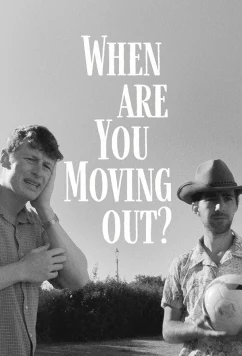 Когда ты съедешь? / When Are You Moving Out? (2022)