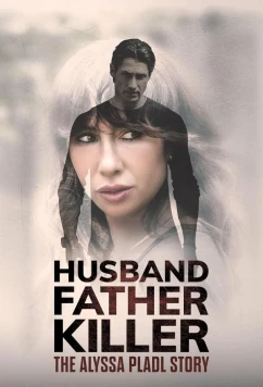 Муж, отец, убийца: история Алиссы Плэйдл / Husband, Father, Killer: The Alyssa Pladl Story (2024)