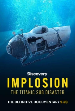 Взрыв: Катастрофа подлодки у титаника / Implosion: The Titanic Sub Disaster (2024)