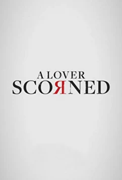 Отвергнутый Любовник / Scorned (2019)