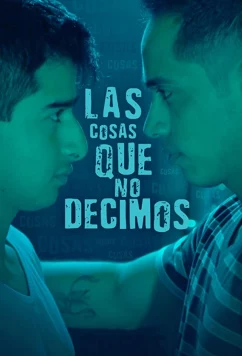 То, о чём мы не говорим / Las Cosas Que No Decimos (2019)